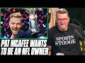 Pat McAfee Says His End Goal Is To Own And Run An NFL Team