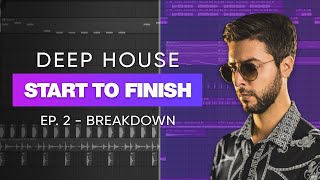 Deep House Track Start To Finish 🔥 | Ep. 2 - Breakdown
