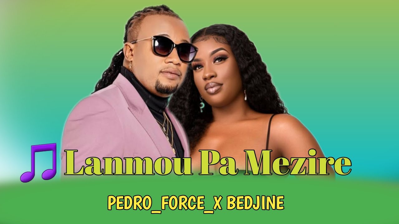 💕LANMOU PA MEZIRE_ PEDRO_FORCE_ X BEDJINE_ LYRICS MUSIQUE