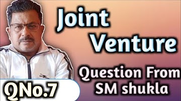 Joint venture Question No.7 Question From S.M.Shukla for B.com||Rajusengupta classes||