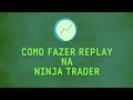 Como fazer replay na Ninja Trader