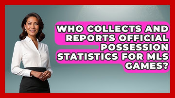 Who Collects and Reports Official Possession Statistics for MLS Games? - Soccer Stats Vault