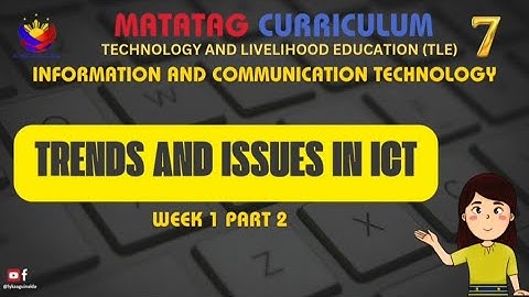 TLE7- ICT: Trends and Issues in ICT (Quarter 1, Week 1 Part 2)