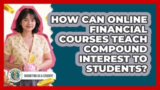How Can Online Financial Courses Teach Compound Interest To Students? - Budgeting as a Student