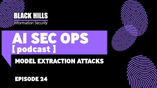 Model Extraction Attacks | Episode 24