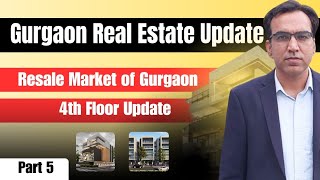 Gurgaon Real Estate Update Part 5| Resale Market| 4th Floor Update| 9315302963