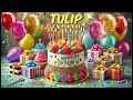 TULIP Happy Birthday Song - Happy Birthday to You