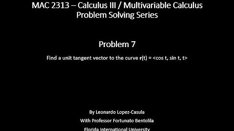 Unit Tangent Vectors - Problem 7 - Calculus III Problem Solving Series