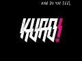 Kuro - How Do You Feel