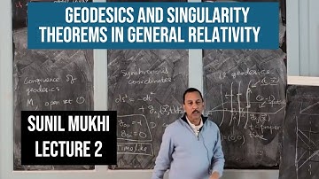 Geodesics and Singularity Theorems in General Relativity - Sunil Mukhi (Lecture 2)
