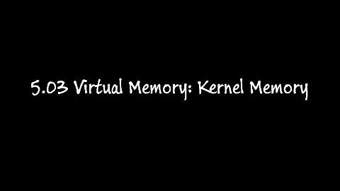 5.03 Virtual Memory: Kernel Memory
