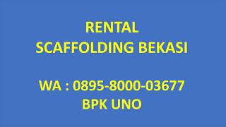 RENTAL SCAFFOLDING BEKASI WA : 0895-8000-03677 Bpk.Uno