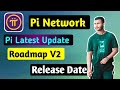 Pi network latest update  roadmap v2 release date