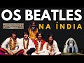 🔴Os Beatles na Índia [A História da Viagem que Mudou Tudo]