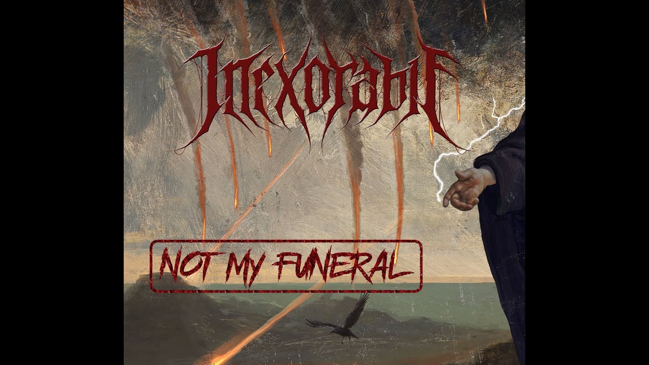 Inexorable - Not My Funeral Official Lyric Video Inexorable - Not My Funeral Official Lyric Video