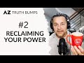 Truth bump 2  reclaiming your power  amir zoghi