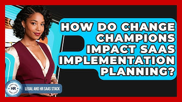 How Do Change Champions Impact SaaS Implementation Planning? - Legal And HR SaaS Stack
