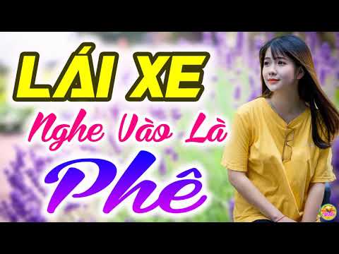 CÁC ANH LÁI XE PHẢI NGHE NHẠC NÀY - Mất Tiền Chưa Chắc Đã Được Nghe Nhạc Trữ Tình Hay Như Thế Này