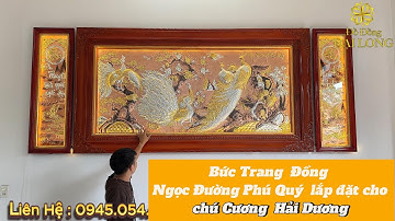 Bức Tranh Đồng Ngoc Đường Phú Quý lắp đặt cho chú Cương tại Hải Dương - Đồ Đồng Đại Long .