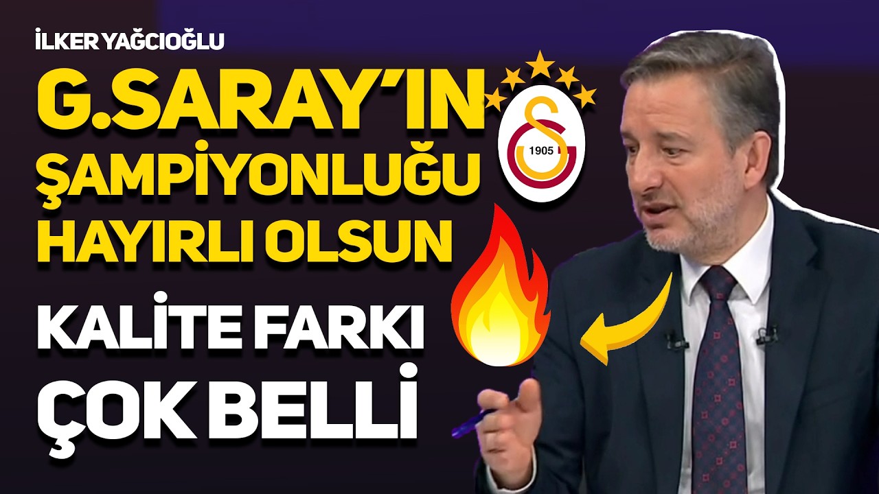 İLKER YAĞCIOĞLU  DERBİ GALİBİYETİ SONRASI GALATASARAY'A ÖVGÜ DOLU SÖZLER GS ŞAMPİYONLUĞU GARANTİLEDİ