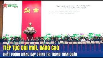 Tiếp tục đổi mới, nâng cao chất lượng giảng dạy chính trị trong toàn quân - Báo QĐN