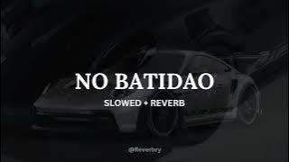 NO BATIDÃO (ULTRA SLOWED   REVERB)