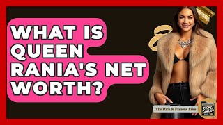 What Is Queen Rania's Net Worth? - The Rich And Famous Files