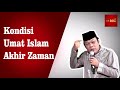 Kondisi umat islam akhir zaman  kh zainuddin mz