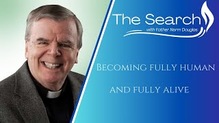 Fr Norm - The Search - Becoming Fully Human and Fully Alive - St. Vincent de Paul, Akron, Ohio