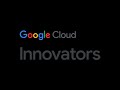 The Google Cloud Innovators Program