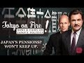 Japans pensions wont keep up  tokyo on fire