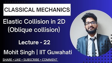 Oblique Collison(Lec-22) |Classical Mechanics| IITJAM, GATE, JEST, NET, TIFR| Mohit Singh Choudhary