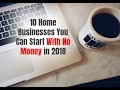 10 Home Businesses You Can Start With No Money in 2018