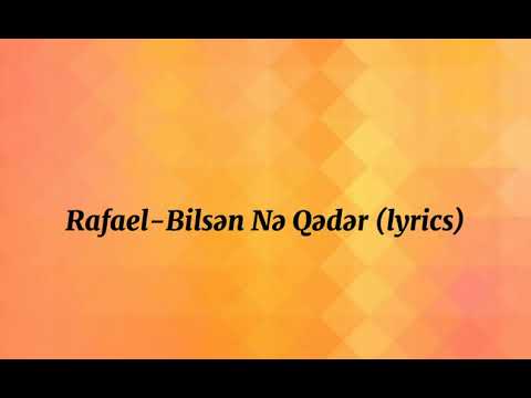 Rafael-Bilsən nə qədər (lyrics)