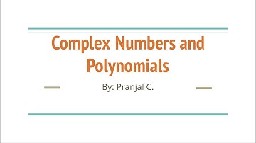 Complex Numbers and Polynomials