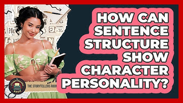 How Can Sentence Structure Show Character Personality? - The Storytellers Room