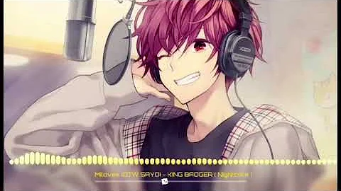 Miloves (OTW SAYO) - KING BADGER ( Nightcore )