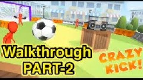 CRAZY KICK | WALKTHROUGH part 2