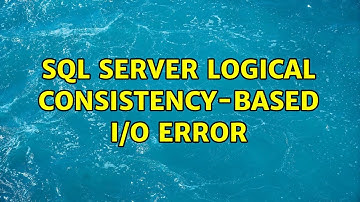 SQL Server logical consistency-based I/O error