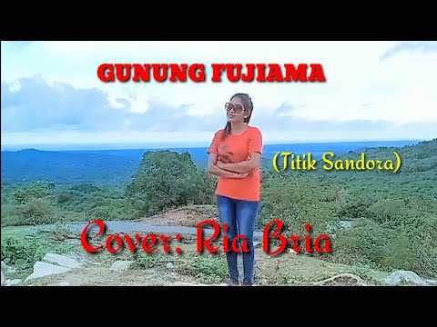 GUNUNG FUJIAMA _Titik Sandora#Cover by Ria Bria