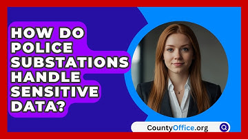 How Do Police Substations Handle Sensitive Data? - CountyOffice.org