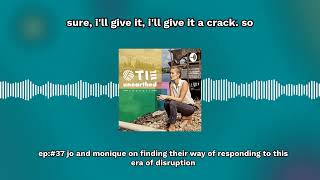 Ep:#37 Jo and Monique on finding their way of responding to this era of disruption | TIE Unearthed