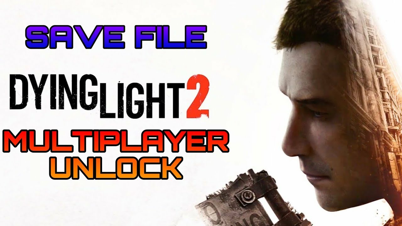 HOW TO UNLOCK DYING LIGHT 2 MULTIPLAYER (SAVE FILE) WITH FULL METHOD