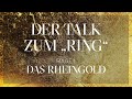 Der Talk zum „Ring“ – DAS RHEINGOLD