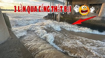 Sà lan 3 lần vượt cống thất bại.vượt cống đêm nguy hiểm vô cùng