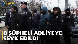 8 Şüpheli̇ Adli̇yeye Sevk Edi̇ldi̇