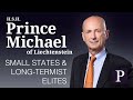 HSH Prince Michael of Liechtenstein: Small States &amp; Long-Termist Elites