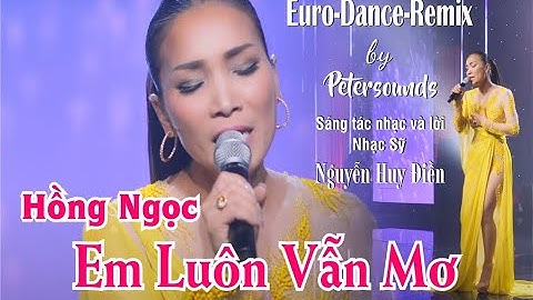 Em Luôn Vẫn Mơ -  Hồng Ngọc - Nhạc & Lời: Nguyễn Huy Điền - Petersounds Remix - Modern Talking Style