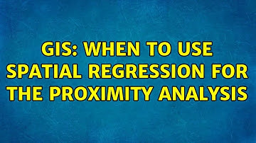 GIS: When to use spatial regression for the proximity analysis