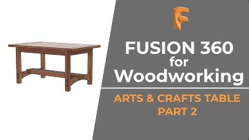 Fusion 360 for Woodworking: Arts & Crafts Table, Part 2